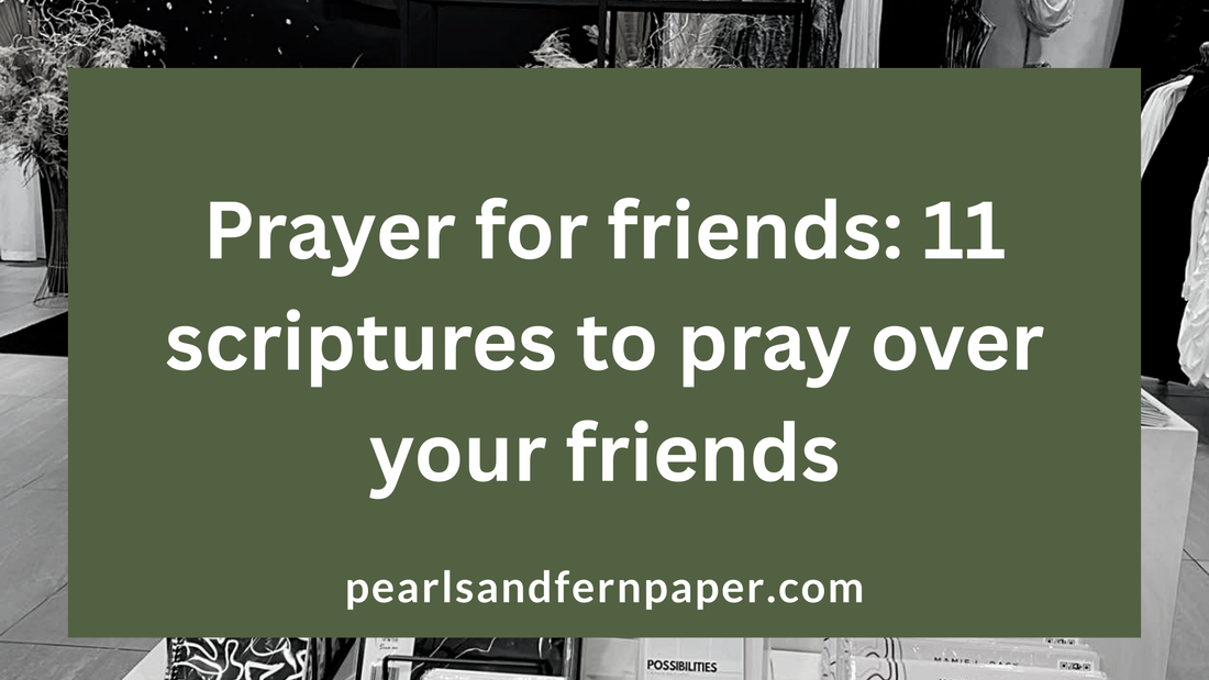 Prayer for friends:  11 scriptures to pray over your friends