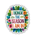 I honor the season I am in motivational sticker image 0
